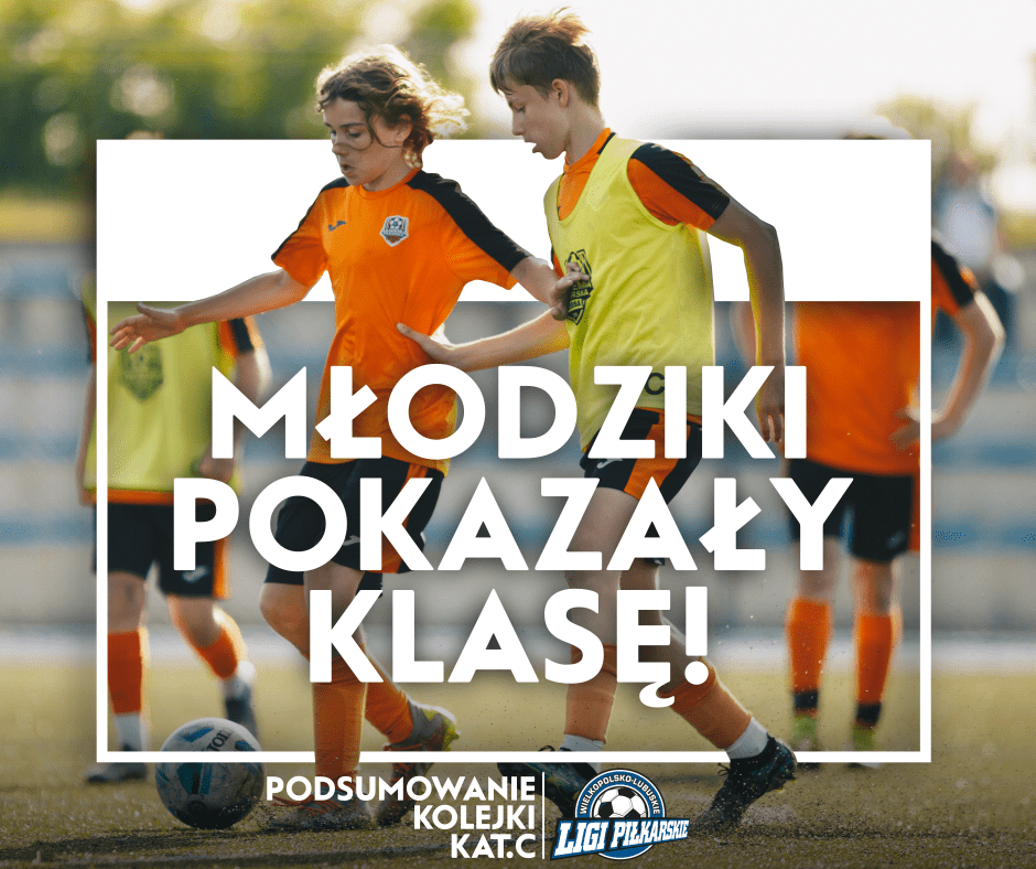 Młodziki pokazały klasę. Podsumowanie kolejki kat. C